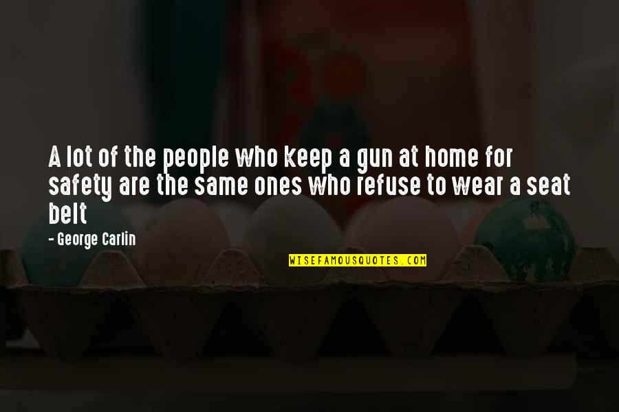 Safety At Home Quotes By George Carlin: A lot of the people who keep a