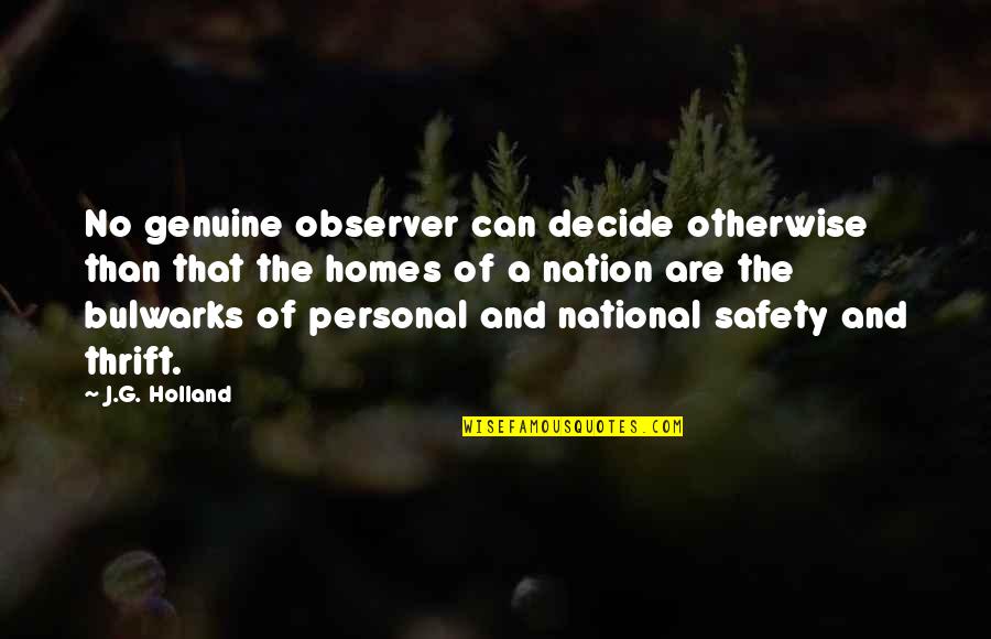 Safety At Home Quotes By J.G. Holland: No genuine observer can decide otherwise than that
