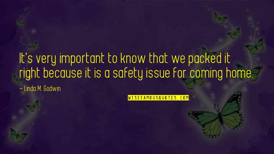 Safety At Home Quotes By Linda M. Godwin: It's very important to know that we packed