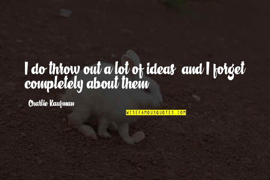 Safety Award Quotes By Charlie Kaufman: I do throw out a lot of ideas,
