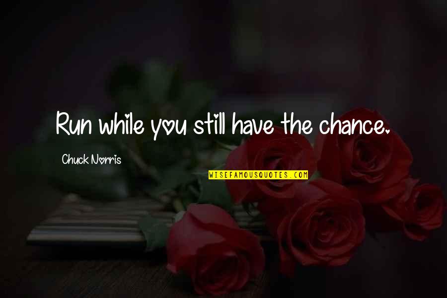 Safety Belt Quotes By Chuck Norris: Run while you still have the chance.
