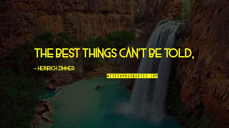 Safety Comes First Quotes By Heinrich Zimmer: The best things can't be told,