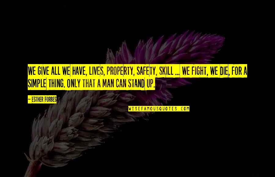 Safety For All Quotes By Esther Forbes: We give all we have, lives, property, safety,