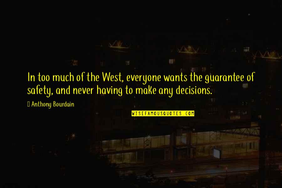 Safety For Everyone Quotes By Anthony Bourdain: In too much of the West, everyone wants