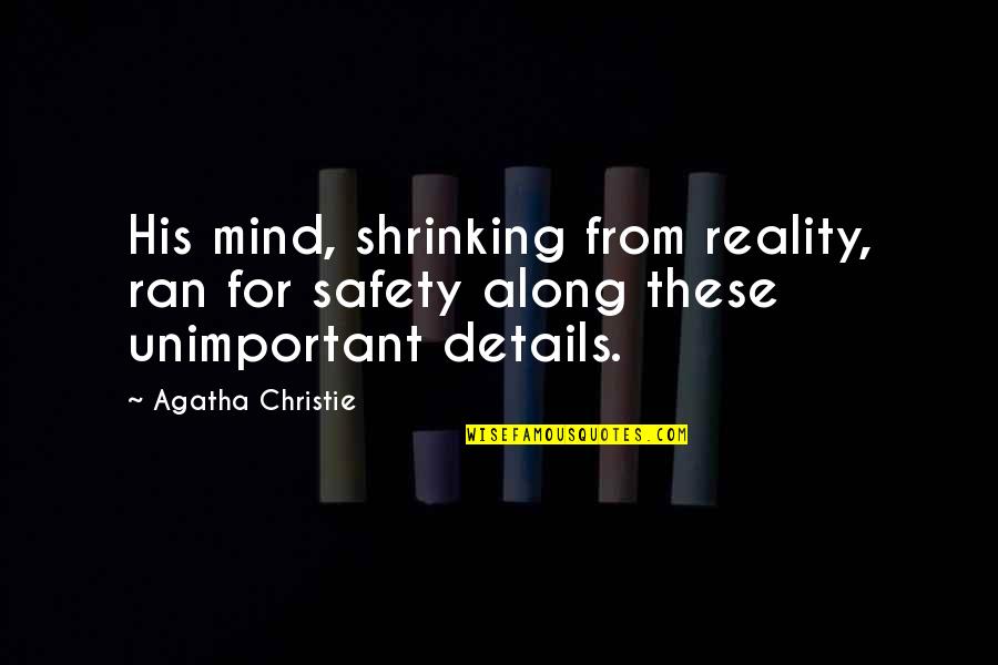 Safety For Quotes By Agatha Christie: His mind, shrinking from reality, ran for safety