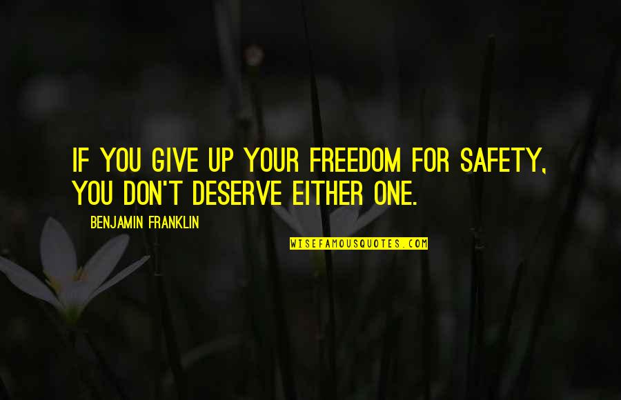 Safety For Quotes By Benjamin Franklin: If you give up your freedom for safety,
