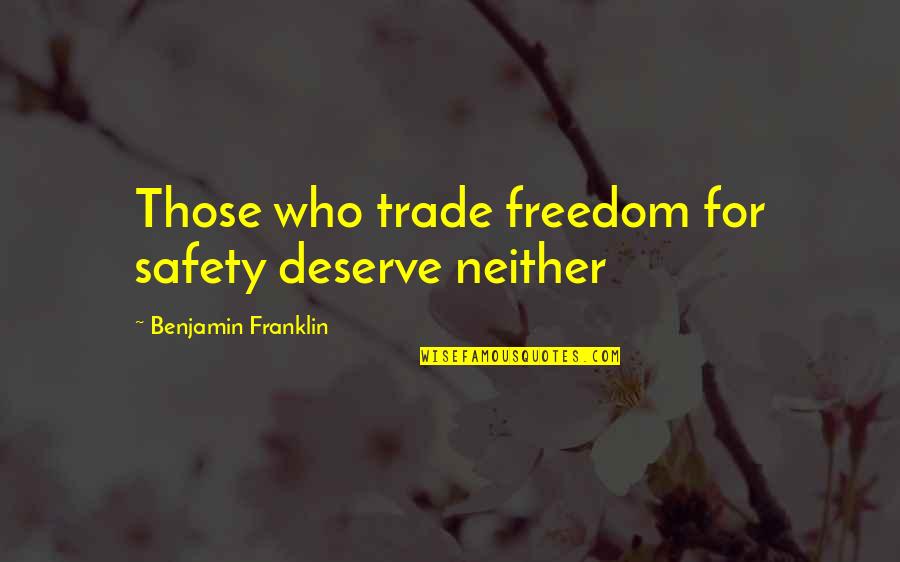 Safety For Quotes By Benjamin Franklin: Those who trade freedom for safety deserve neither