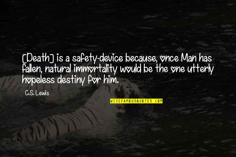 Safety For Quotes By C.S. Lewis: [Death] is a safety-device because, once Man has