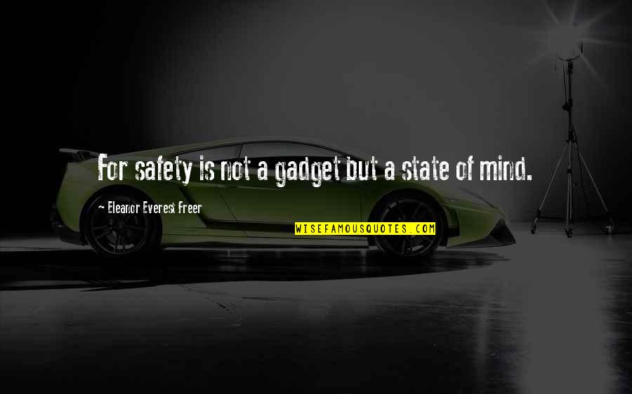 Safety For Quotes By Eleanor Everest Freer: For safety is not a gadget but a