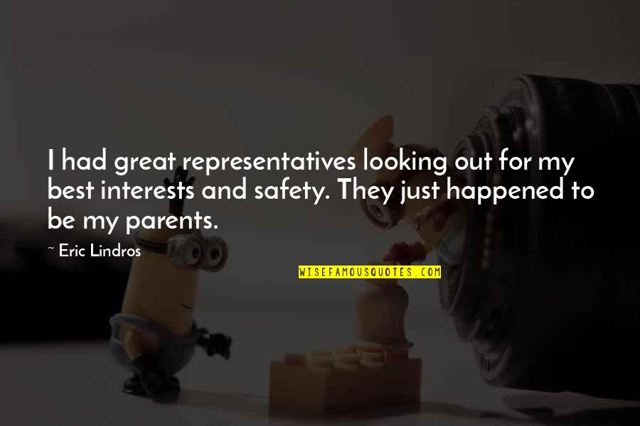 Safety For Quotes By Eric Lindros: I had great representatives looking out for my
