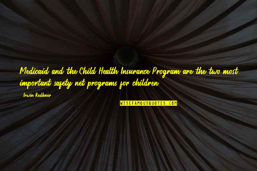 Safety For Quotes By Irwin Redlener: Medicaid and the Child Health Insurance Program are