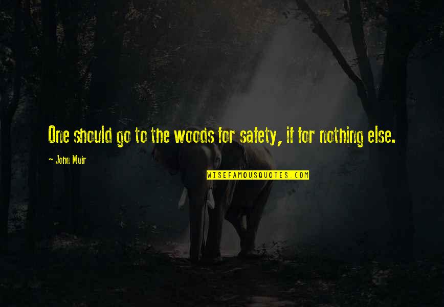 Safety For Quotes By John Muir: One should go to the woods for safety,