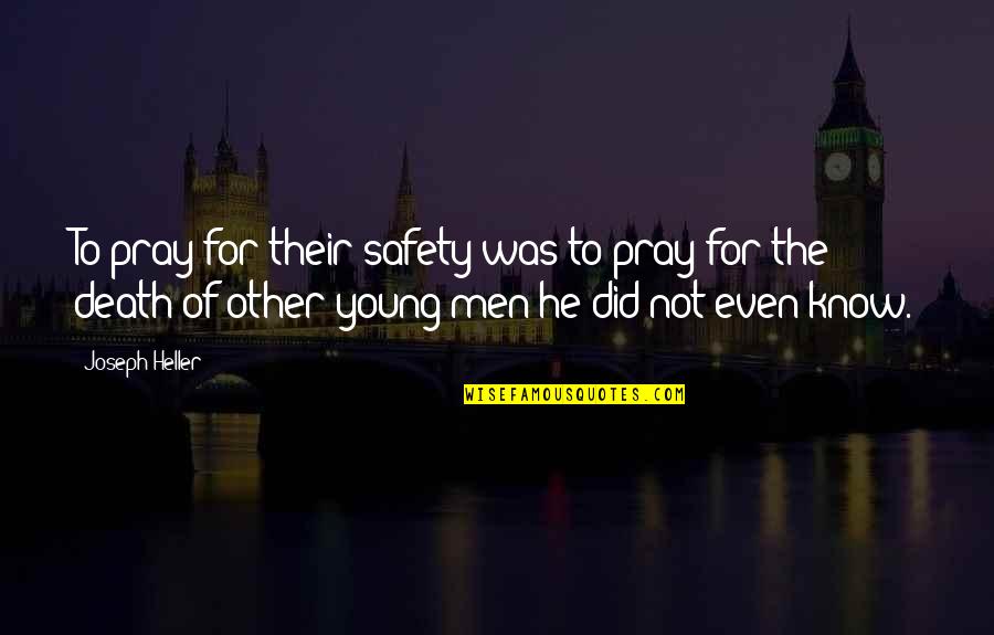 Safety For Quotes By Joseph Heller: To pray for their safety was to pray