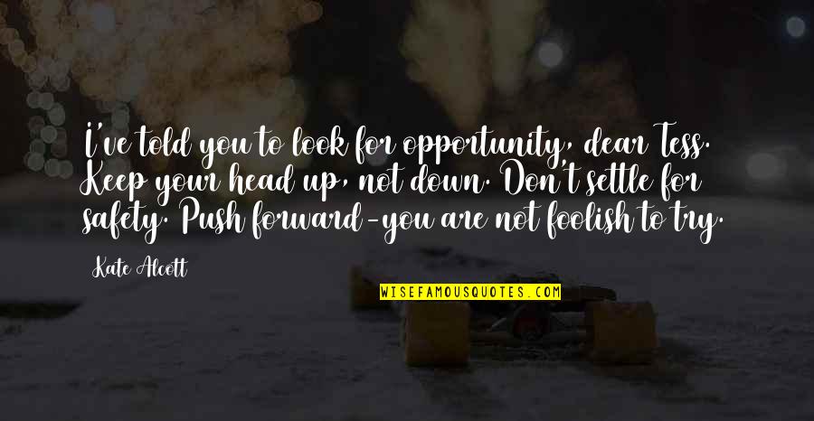 Safety For Quotes By Kate Alcott: I've told you to look for opportunity, dear