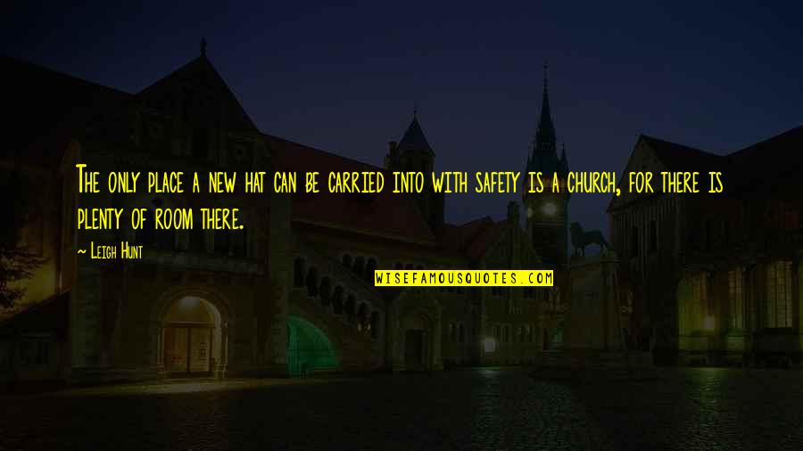 Safety For Quotes By Leigh Hunt: The only place a new hat can be