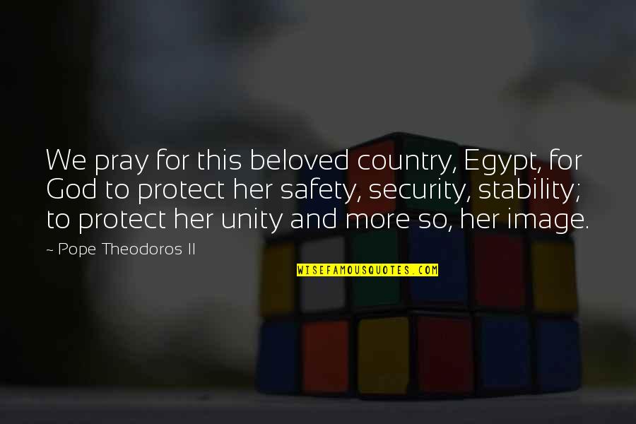 Safety For Quotes By Pope Theodoros II: We pray for this beloved country, Egypt, for