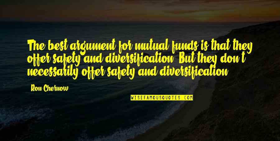 Safety For Quotes By Ron Chernow: The best argument for mutual funds is that