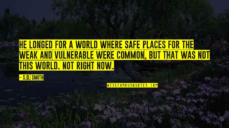 Safety For Quotes By S.D. Smith: He longed for a world where safe places