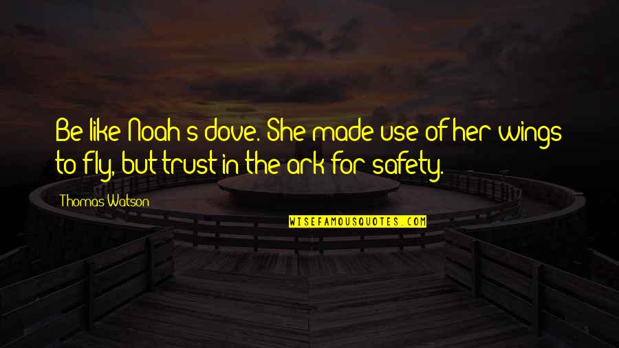 Safety For Quotes By Thomas Watson: Be like Noah's dove. She made use of