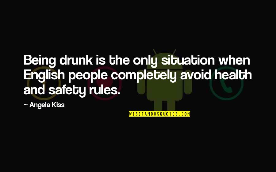 Safety Health Quotes By Angela Kiss: Being drunk is the only situation when English