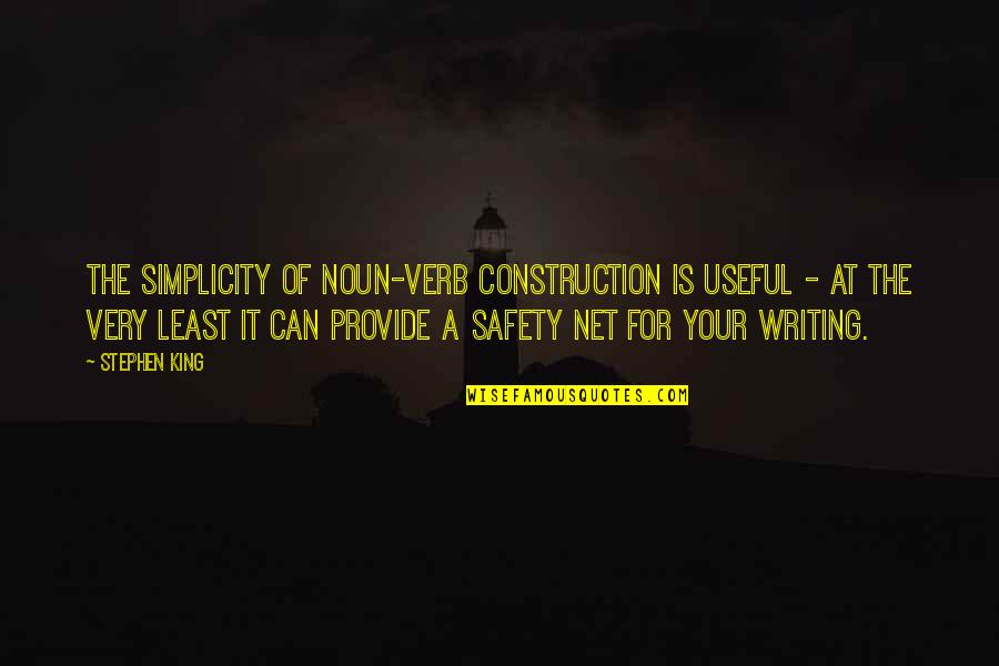 Safety In Construction Quotes By Stephen King: The simplicity of noun-verb construction is useful -