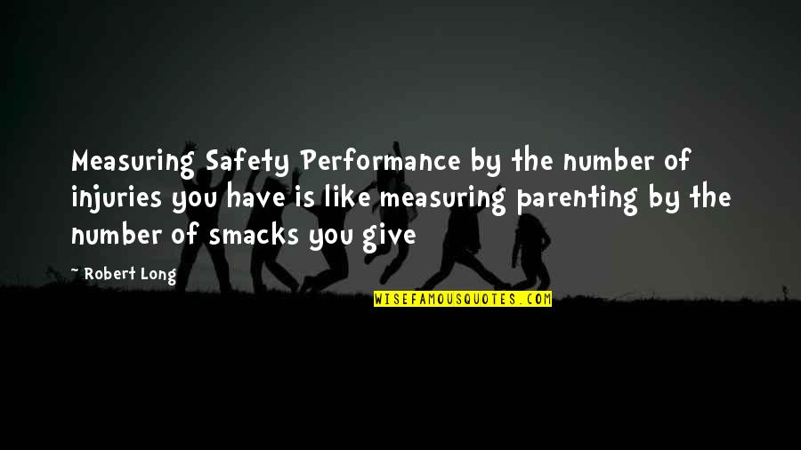 Safety In Numbers Quotes By Robert Long: Measuring Safety Performance by the number of injuries