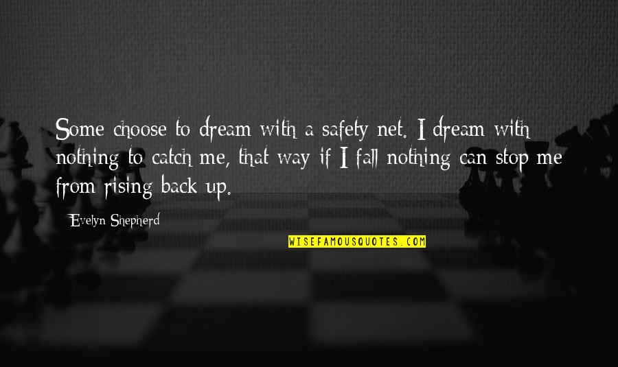 Safety Inspirational Quotes By Evelyn Shepherd: Some choose to dream with a safety net.