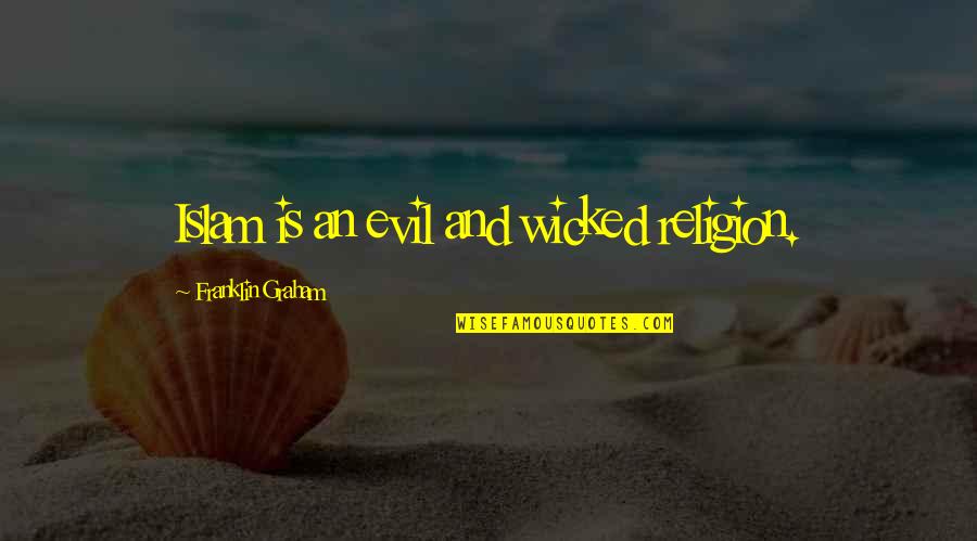 Safety Inspirational Quotes By Franklin Graham: Islam is an evil and wicked religion.