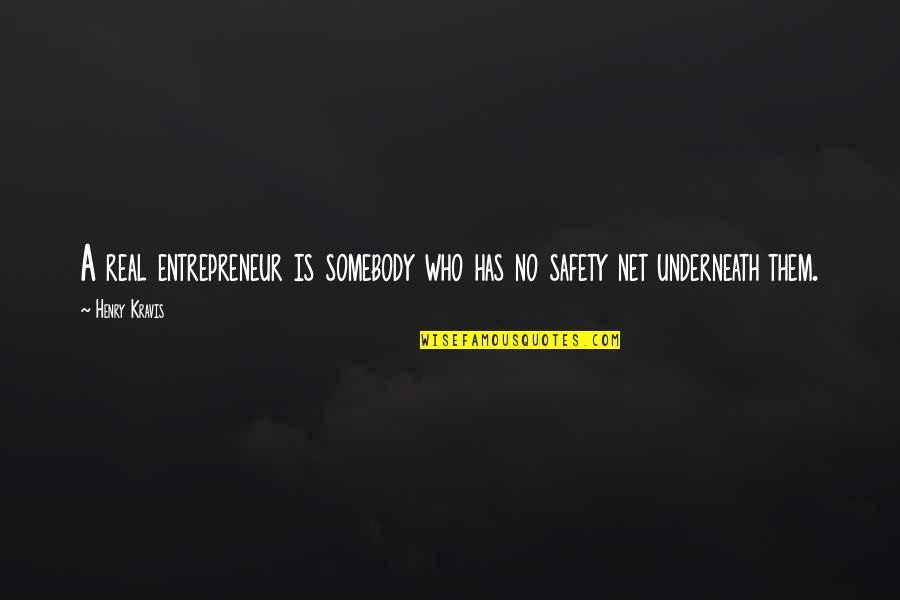 Safety Inspirational Quotes By Henry Kravis: A real entrepreneur is somebody who has no