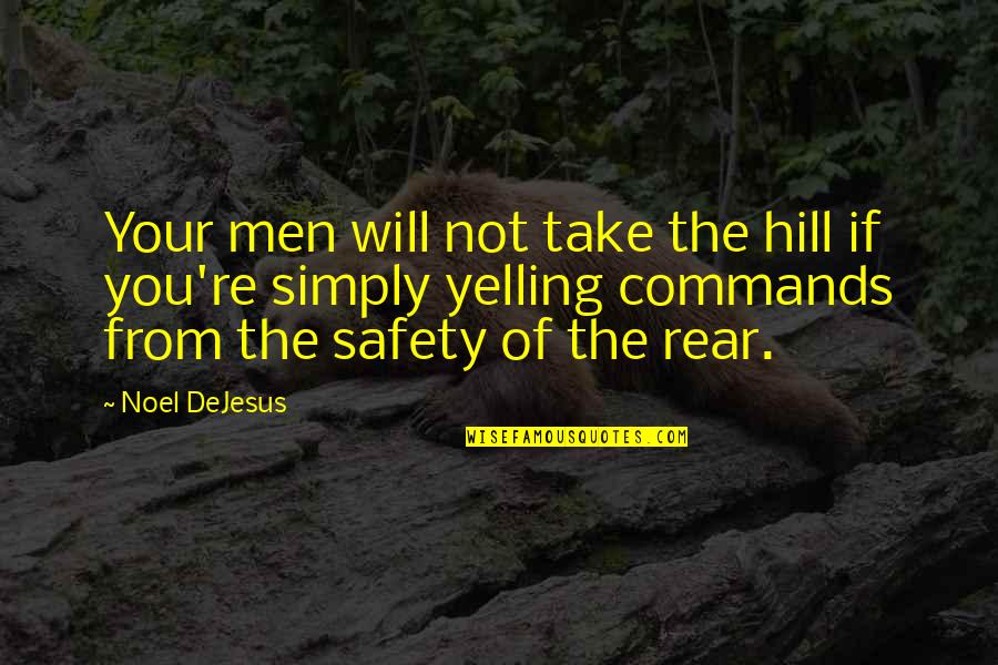 Safety Inspirational Quotes By Noel DeJesus: Your men will not take the hill if