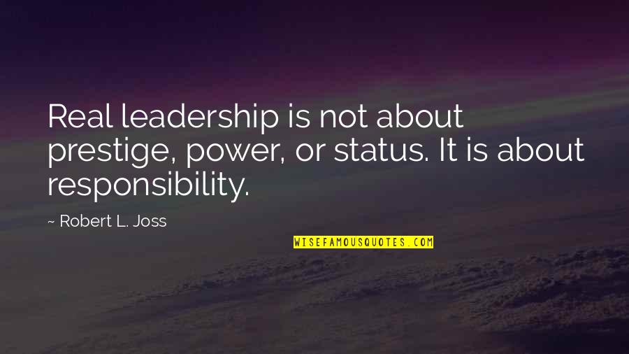 Safety Inspirational Quotes By Robert L. Joss: Real leadership is not about prestige, power, or