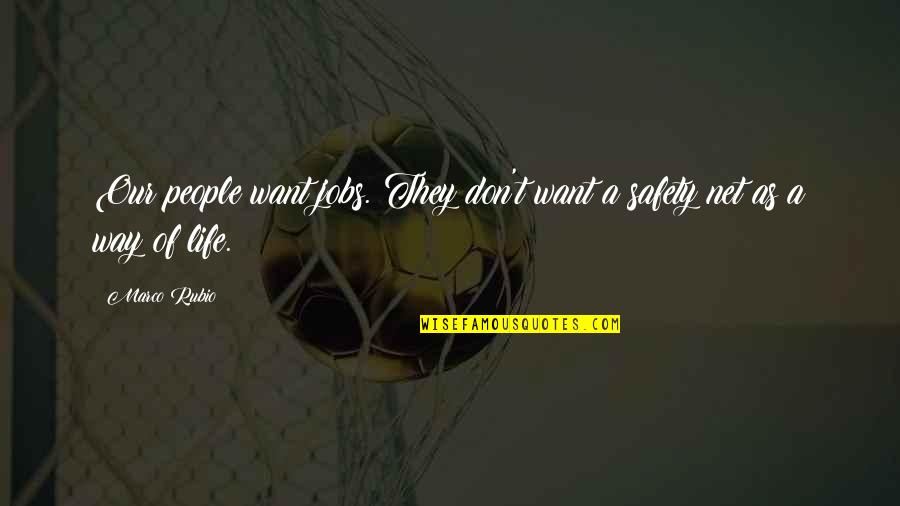 Safety Is A Way Of Life Quotes By Marco Rubio: Our people want jobs. They don't want a