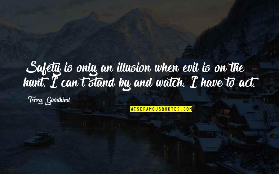 Safety Is An Illusion Quotes By Terry Goodkind: Safety is only an illusion when evil is Safety Is An Illusion Quotes By Terry Goodkind: Safety is only an illusion when evil is