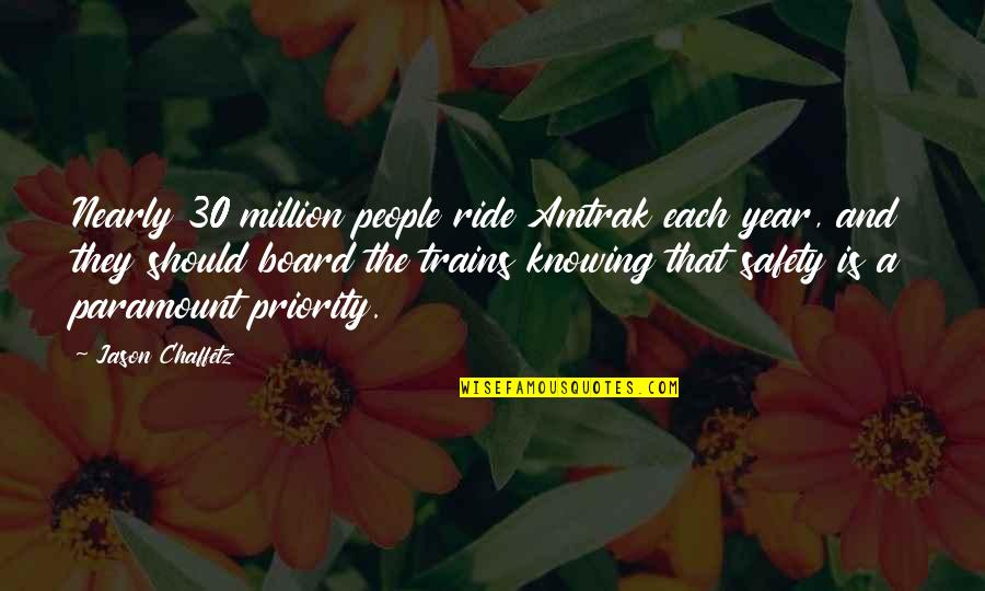 Safety Is Paramount Quotes By Jason Chaffetz: Nearly 30 million people ride Amtrak each year,
