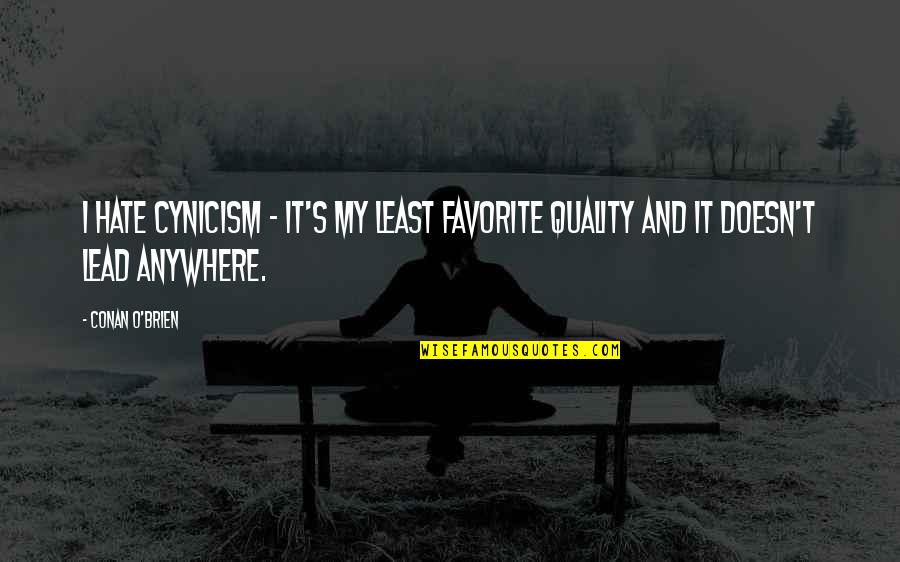 Safety Isnt Expensive Its Priceless Quote Quotes By Conan O'Brien: I hate cynicism - it's my least favorite