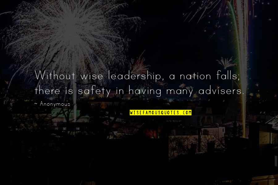 Safety Leadership Quotes By Anonymous: Without wise leadership, a nation falls; there is