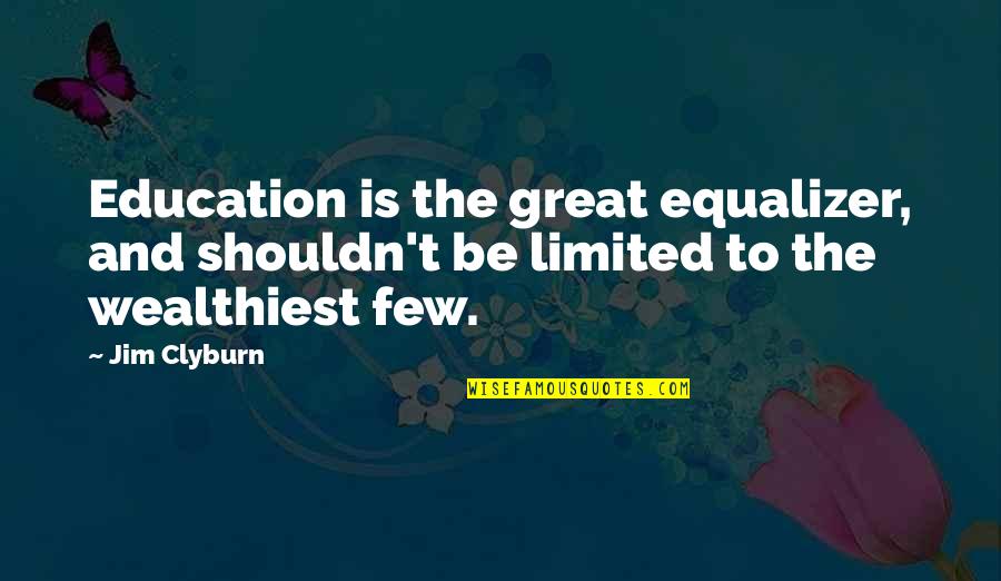 Safety Mottos Quotes By Jim Clyburn: Education is the great equalizer, and shouldn't be
