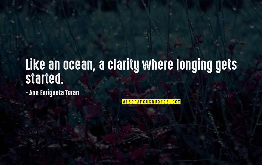 Safety Of Objects Quotes By Ana Enriqueta Teran: Like an ocean, a clarity where longing gets Safety Of Objects Quotes By Ana Enriqueta Teran: Like an ocean, a clarity where longing gets