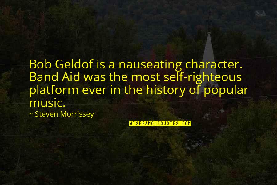 Safety Of Objects Quotes By Steven Morrissey: Bob Geldof is a nauseating character. Band Aid