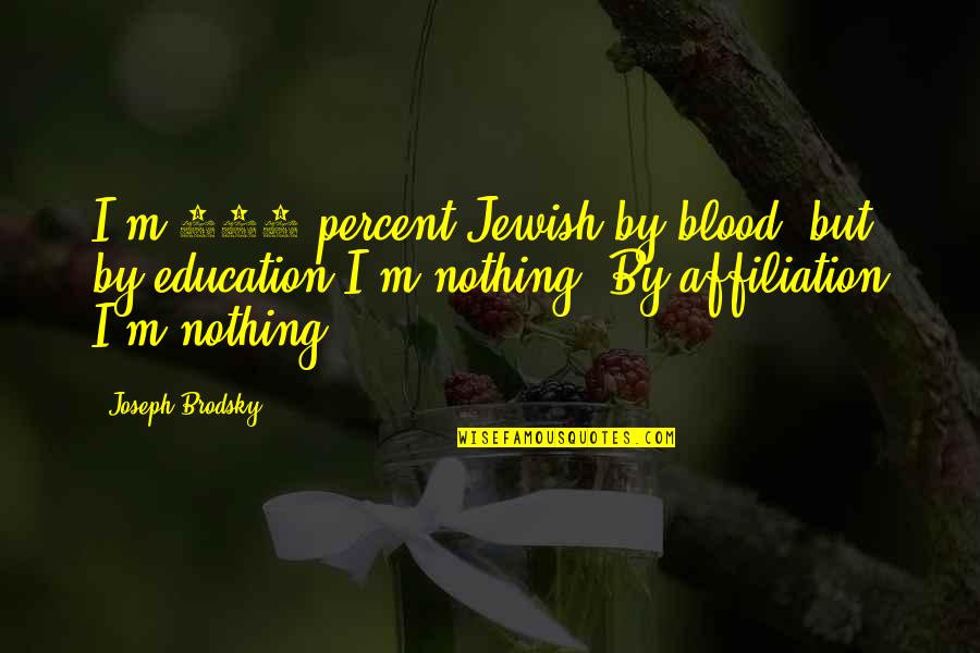 Safety On The Job Quotes By Joseph Brodsky: I'm 100 percent Jewish by blood, but by Safety On The Job Quotes By Joseph Brodsky: I'm 100 percent Jewish by blood, but by