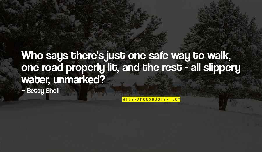 Safety On The Road Quotes By Betsy Sholl: Who says there's just one safe way to