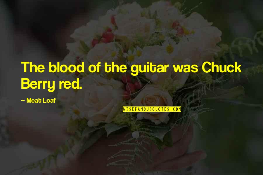 Safety On The Road Quotes By Meat Loaf: The blood of the guitar was Chuck Berry