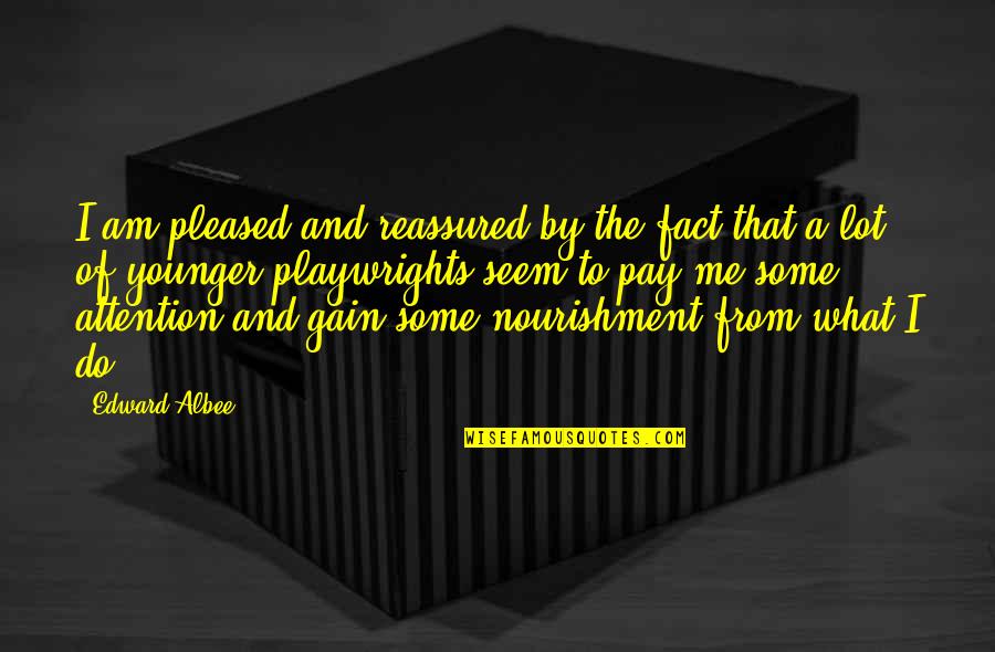 Safety Patrol Quotes By Edward Albee: I am pleased and reassured by the fact