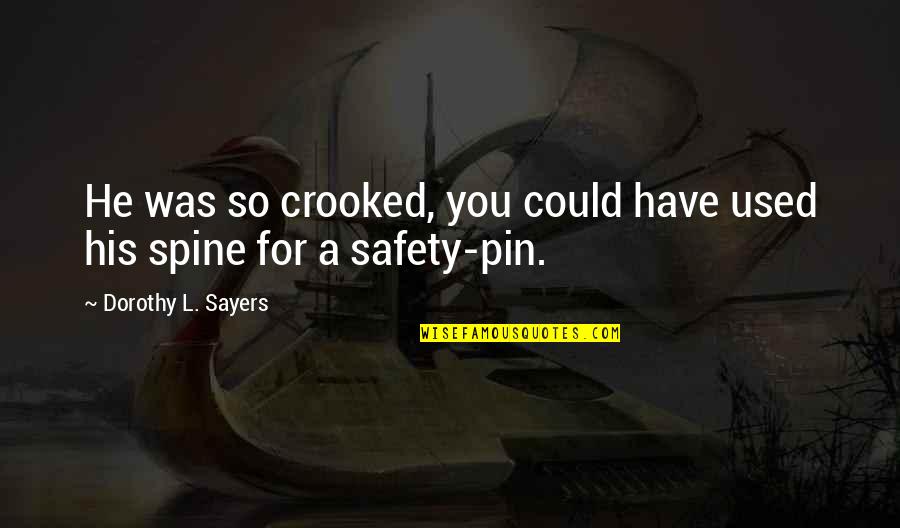 Safety Pin Quotes By Dorothy L. Sayers: He was so crooked, you could have used