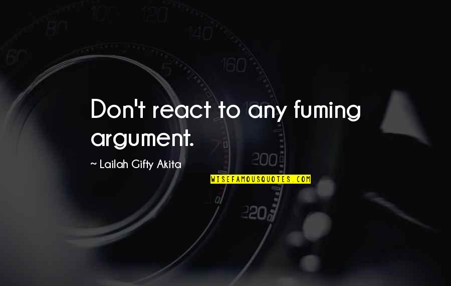 Safety Pin Quotes By Lailah Gifty Akita: Don't react to any fuming argument.