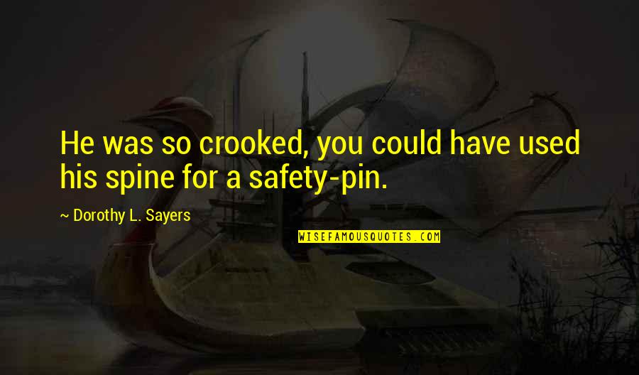 Safety Pins Quotes By Dorothy L. Sayers: He was so crooked, you could have used