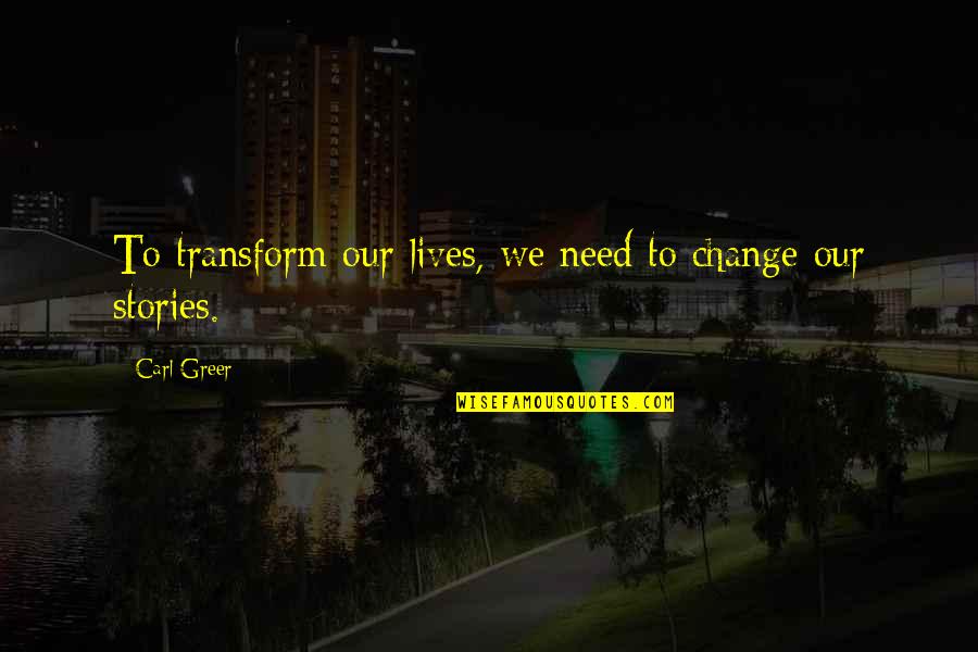 Safety Prevention Week Quotes By Carl Greer: To transform our lives, we need to change