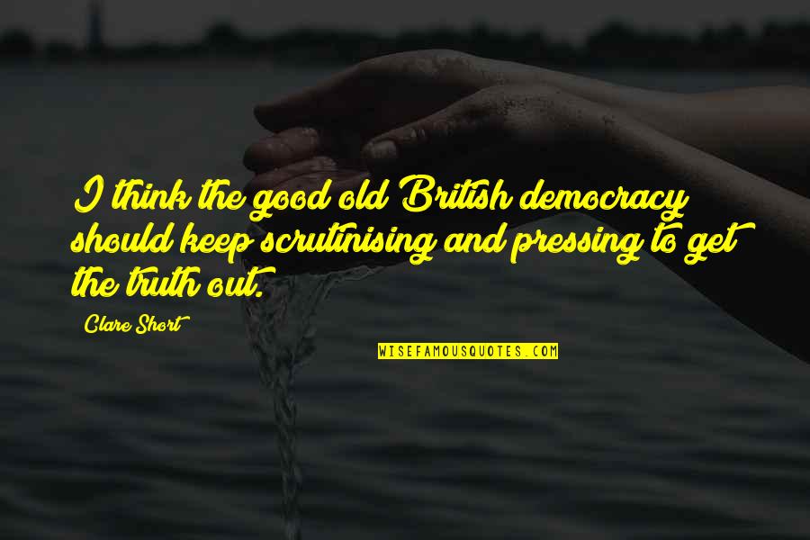 Safety Prevention Week Quotes By Clare Short: I think the good old British democracy should