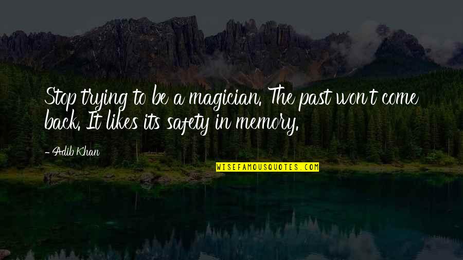 Safety Quotes By Adib Khan: Stop trying to be a magician. The past
