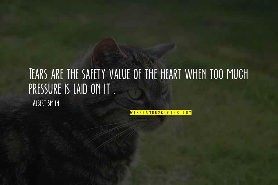 Safety Quotes By Albert Smith: Tears are the safety value of the heart